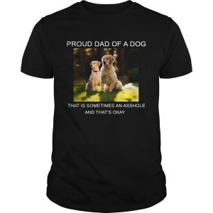 Proud Dad of a Dog that is sometimes an asshole Guys Tee