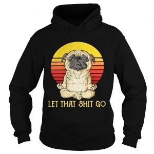 Pug doing yoga let that shit go retro Hoodie