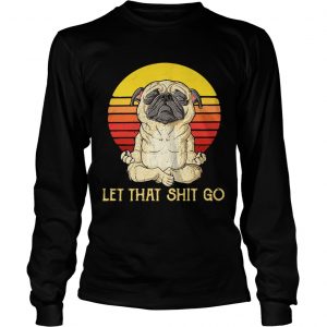 Pug doing yoga let that shit go retro Longsleeve Tee