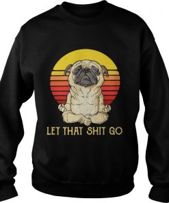 Pug doing yoga let that shit go retro Sweater
