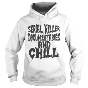 Serial killer documentaries and chill Hoodie