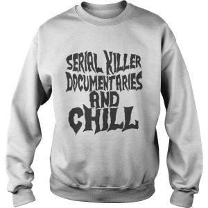 Serial killer documentaries and chill Sweater