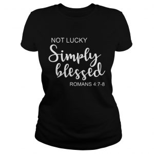 St Patricks Day Not Lucky Simply Blessed Romans 4 7 8 Ladies Tee