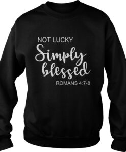 St Patricks Day Not Lucky Simply Blessed Romans 4 7 8 Sweater