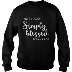 St Patricks Day Not Lucky Simply Blessed Romans 4 7 8 Sweater