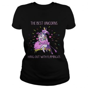 The best unicorns hang out with flamingos Ladies Tee