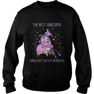 The best unicorns hang out with flamingos Sweater
