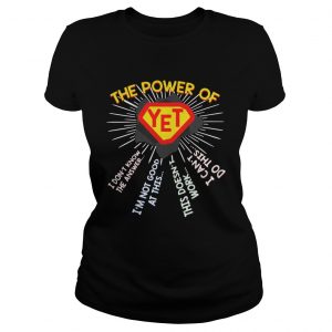 The power of YET I don’t know the answer i’m not good at this Ladies Tee