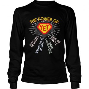 The power of YET I don’t know the answer i’m not good at this Longsleeve Tee