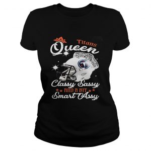Titans Queen Classy Sassy And A Bit Smart Assy Ladies Tee