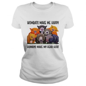 Wombats make me happy human make my head hurt Ladies Tee