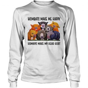 Wombats make me happy human make my head hurt Longsleeve Tee