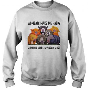 Wombats make me happy human make my head hurt Sweater