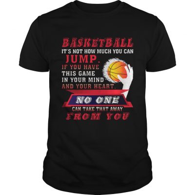 BASKETBALL IT’S NOT HOW MUCH YOU CAN JUMP Guys Shirt