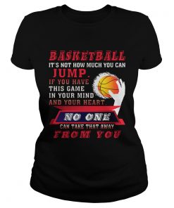 BASKETBALL IT’S NOT HOW MUCH YOU CAN JUMP Ladies Shirt