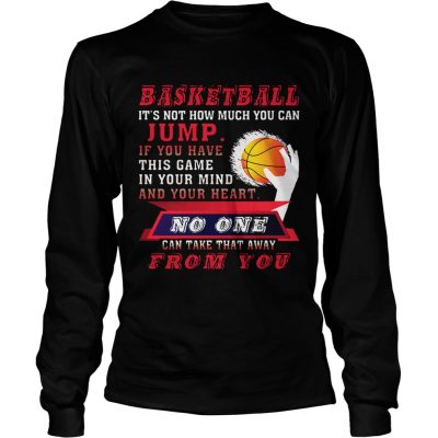 BASKETBALL IT’S NOT HOW MUCH YOU CAN JUMP Longsleeve Shirt