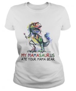 Best My mamasaurus ate your mama bear Ladies tee