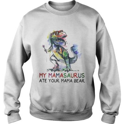 Best My mamasaurus ate your mama bear Sweater