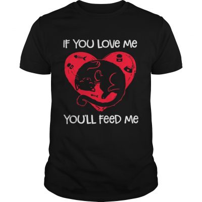 Cat if you love me you’ll feed me Guys Shirt