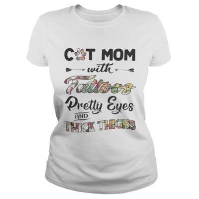 Cat mom with tattoos pretty eyes and thick thighs Ladies Shirt
