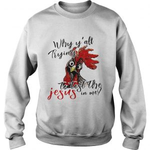 Chicken Why yall trying to test the Jesus in me Sweater