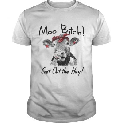 Cow Heifer moo bitch get out the hay Unisex