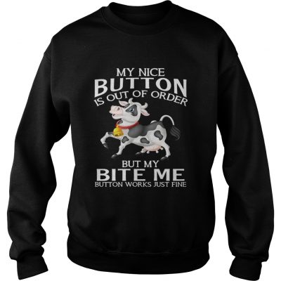 Cow my nice button is out of order but my bite me button works Sweater