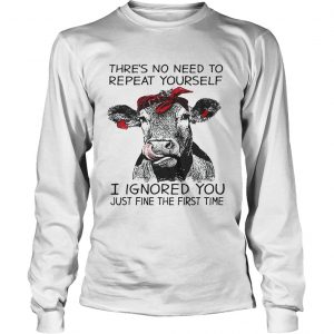 Cow thres no need to repeat yourself I ignored you just fine the first time Longsleeve Shirt