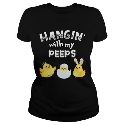 Cute Chicken Hanging With Me Peeps Happy Easter Egg Gift Ladies Shirt