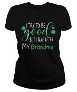 Diamond I try to be good but I take after my grandma Ladies Shirt