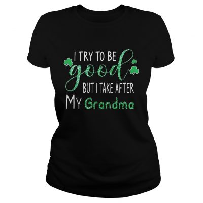 Diamond I try to be good but I take after my grandma Ladies Shirt