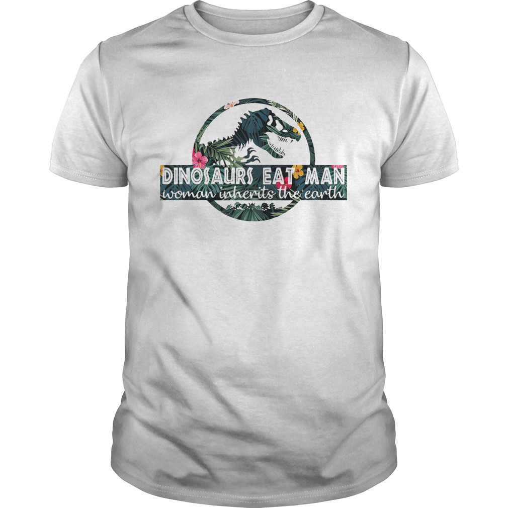 Dinosaurs eat man woman inherits the Earth shirt