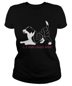 Dog love is a fourlegged word Ladies Tee