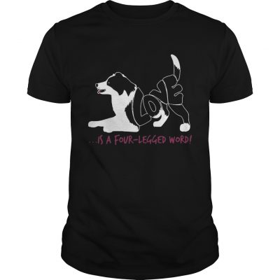 Dog love is a fourlegged word Unisex Shirt