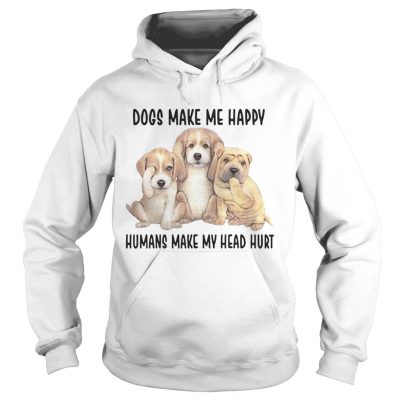 Dogs Make Me Happy Humans Make My Head Hurt Hoodie