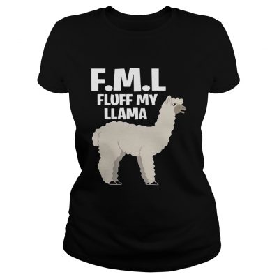 FML fluff my Llama Ladies Shirt