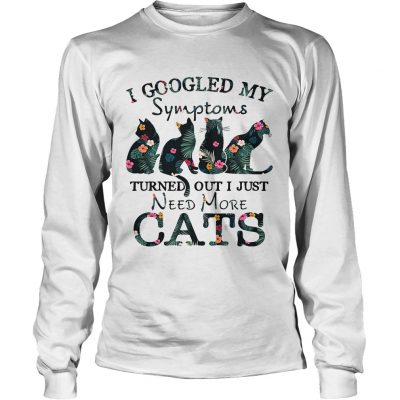 Flower I googled my symptoms turned out I just need more cats Longsleeve Tee