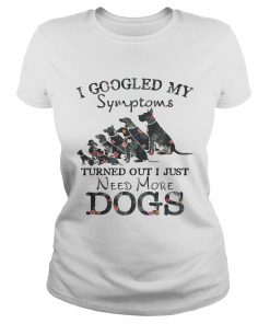 Flower I googled my symptoms turned out I just need more dogs Ladies Tee