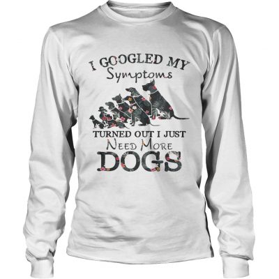 Flower I googled my symptoms turned out I just need more dogs Longsleeve Tee
