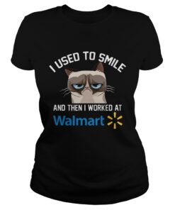 Funny Cat I Used To Smile And Then I Worked At Walmart Gift Ladies Shirt