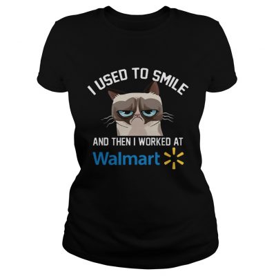 Funny Cat I Used To Smile And Then I Worked At Walmart Gift Ladies Shirt