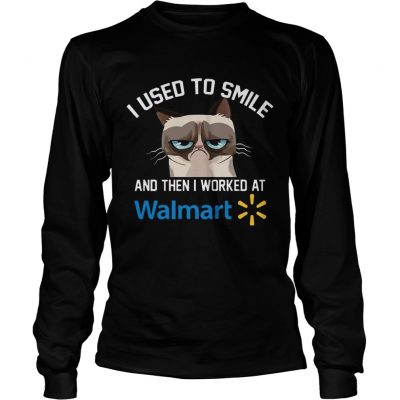 Funny Cat I Used To Smile And Then I Worked At Walmart Gift Longsleeve Shirt