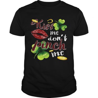 Funny St Patricks Day Kiss Me Dont Pinch Me Guys Shirt
