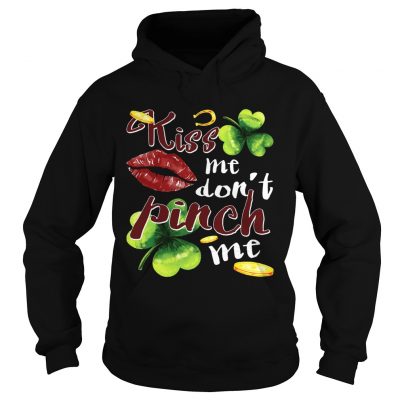 Funny St Patricks Day Kiss Me Dont Pinch Me Hoodie