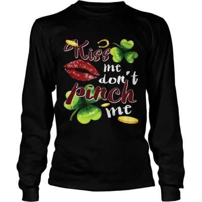 Funny St Patricks Day Kiss Me Dont Pinch Me Longsleeve Shirt