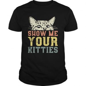 Guys Shirt Cat show me your kitties - Copy