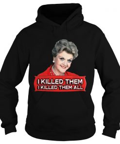 Hoodie Angela Lansbury I killed them all shirt