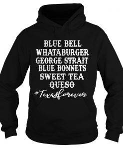 Hoodie Blue bell Whataburger George strait bluebonnet sweet tea Queso shirt
