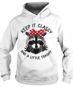 Hoodie Cat Keep it classy and a little trashy shirt