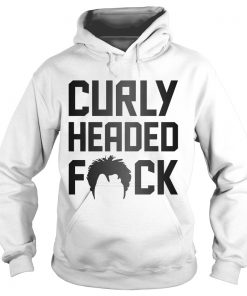 Hoodie Curly Headed Fuck shirt